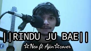 Download lagu RINDU JU BAE||NEO ft AJIN COVER|| mp3