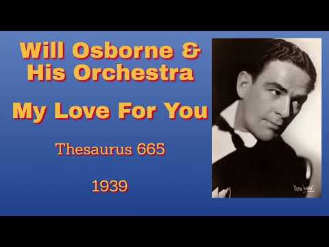 Will Osborne and his orchestra - My Love For You - 1939