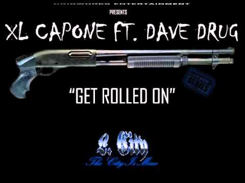 XL Capone   Get Rolled On Feat  Dave Drug