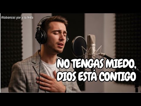 No Tengas Miedo, Dios Está Contigo | Música Cristiana | Adoración