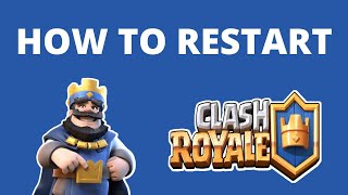 How to restart Clash Royale