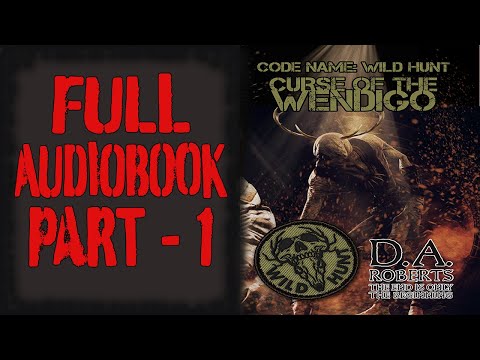 Curse of the Wendigo Full Audiobook: Code Name: Wild Hunt: Part 1 of 6