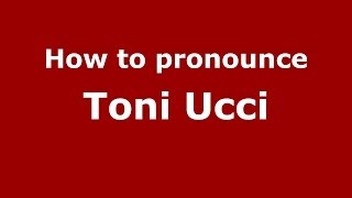 How to pronounce Toni Ucci