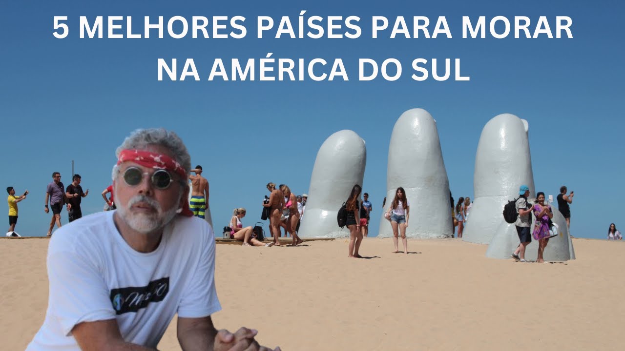 5 MELHORES PAÍSES DA AMÉRICA DO SUL PARA MORAR
