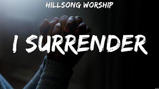 I Surrender - Hillsong Worship (Lyrics) - Do It Again, I Surrender, Way Maker