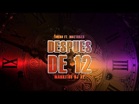 Enero, Mozthaza | Después de 12 ✘ Markitos DJ 32