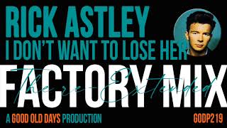 Rick Astley - I Don't Want To Lose Her (The Re-Extended Factory Mix)