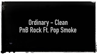 Ordinary - Clean PnB Rock Ft. Pop Smoke