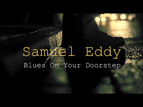 Samuel Eddy - Blues On Your Doorstep