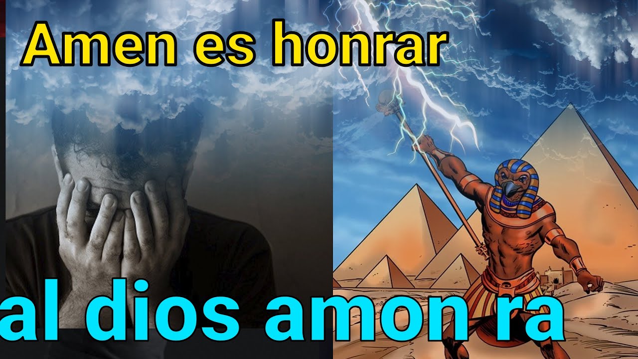 LA PALABRA AMEN ES en honor del dios egipcio amon ra
