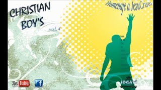Ministerio Musical &quot;CHRISTIAN BOY&#39;S&quot; Vol.4 Homenaje A JesuCristo