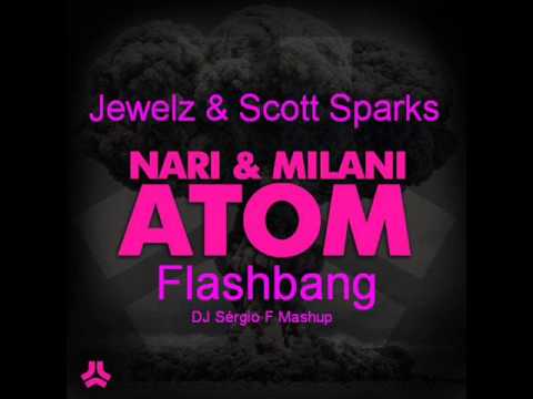 Nari & Milani vs Jewelz & Scott Sparks - Atom Flashbang (DJ Sérgio F Mashup)