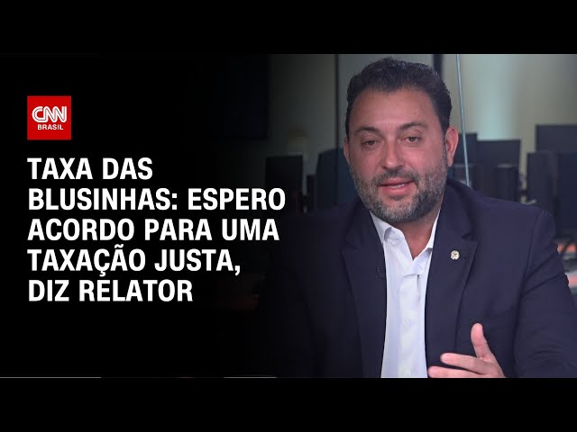 Taxa das blusinhas: Espero acordo para uma taxação justa, diz relator | CNN NOVO DIA