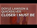 Doyle Lawson & Quicksilver - Closer I Must Be (Official Audio)