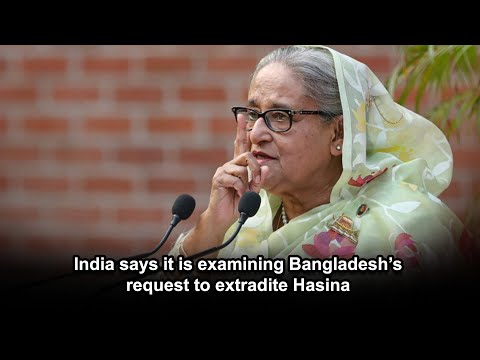 India says it is examining Bangladesh’s request to extradite Hasina