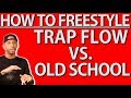 How To FREESTYLE Rap TRAP FLOW Vs OLD SCHOOL FLOW Tips Examples