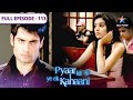 Pyaar Kii Ye Ek Kahaani Siddharth Ne Kiya Piya Ko Invite FULL EPISODE 113