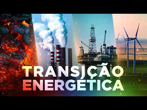 TRANSIÇÃO ENERGÉTICA: O Maior Desafio da Humanidade