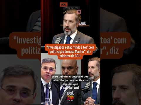 Investigados estão ‘rindo à toa’ com politização do caso Master, diz ministro da CGU