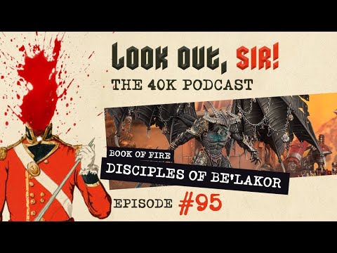 Look Out, Sir! 40k Podcast 095 - Disciples of Be'Lakor