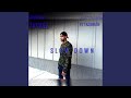 Slow Down (feat. Tazarath)