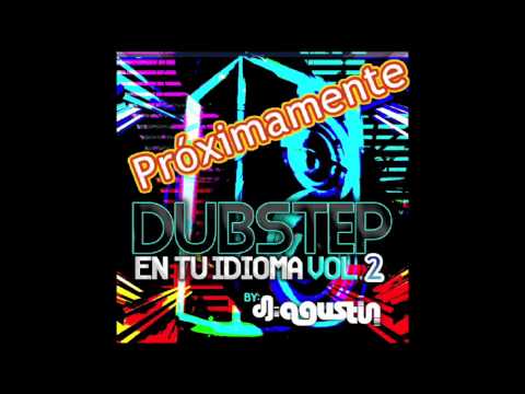 DUBSTEP EN TU IDIOMA VOL2 by: Dj Agustin (Próximamente)