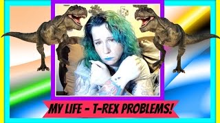MY LIFE:  T-Rex Problems! -  CHRISTINELEE314