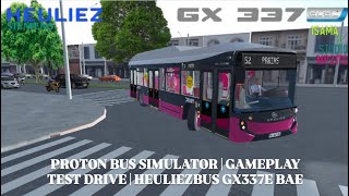 PROTON BUS SIMULATOR | GAMEPLAY TEST DRIVE | HEULIEZBUS GX337E BAE