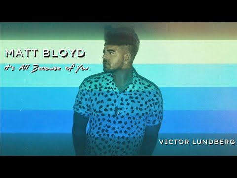 Victor Lundberg Feat. Matt Bloyd - It's All Because of You