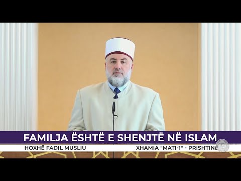 HUTBE | Familja është e shenjtë në Islam  - Fadil Musliu