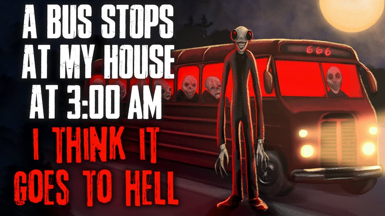 A bus stops at my house at 3:00 AM. I think it goes to HELL.