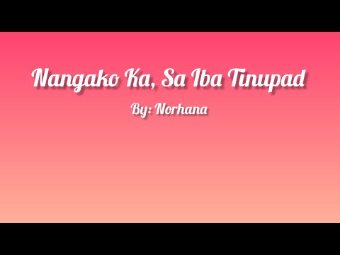 Nangako Ka, Sa Iba Tinupad ( Lyrics Video ) By: Norhana