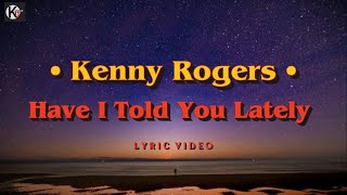 Have I Told You Lately - Kenny Rogers | LYRIC VIDEO