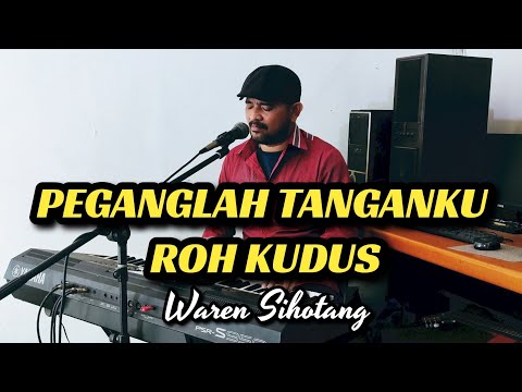 Peganglah tanganku Roh kudus - Waren Sihotang