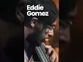 Eddie Gomez (born Oct 4, 1944) is a Puerto Rican jazz double bassist