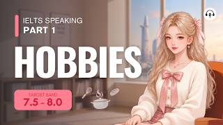 IELTS Speaking Part 1: HOBBIES | Band 7.5 - 8.0 + Sample Answers