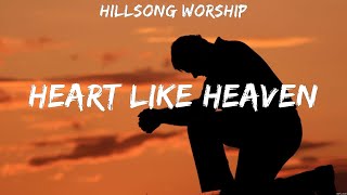 Hillsong Worship - Heart Like Heaven (Lyrics) HILLSONG UNITED, Hillsong Worship