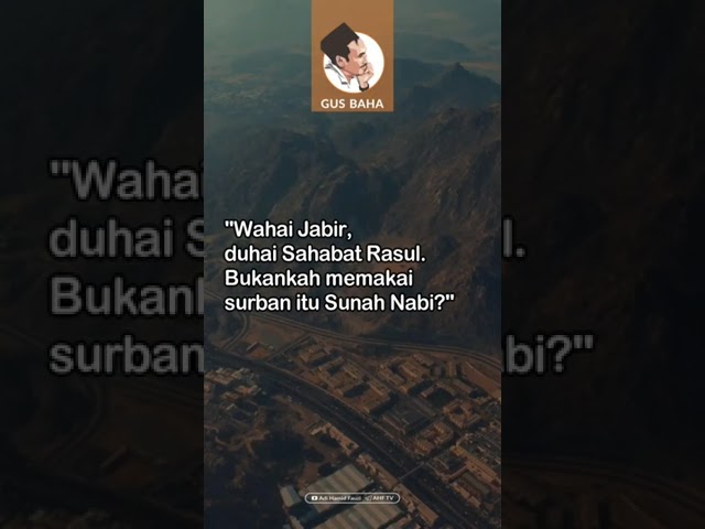 Jubah dan Serban itu Sunah Rasul ~ Gus Baha