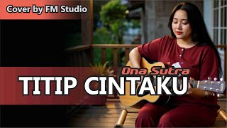 Download lagu Titip Cintaku | Ona Sutra | Cover Femele Version by FM Studio mp3