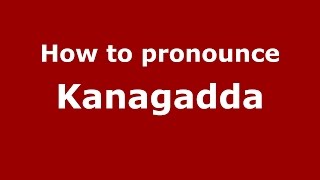 How to pronounce Kanagadda