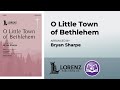 O Little Town of Bethlehem | arr. Bryan Sharpe