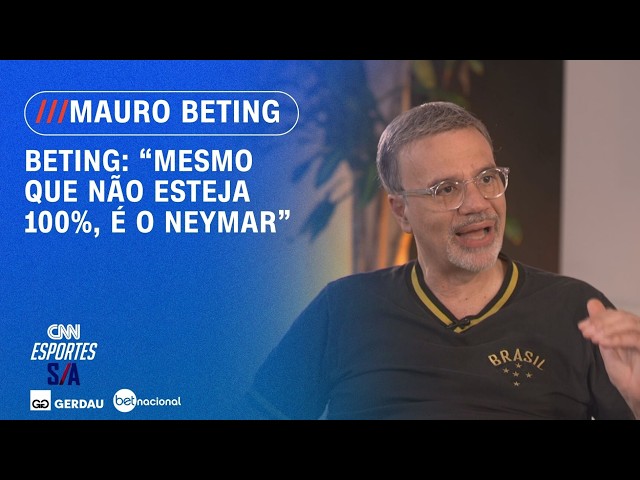 Mauro Beting: "Mesmo que não esteja 100%, é o Neymar" | ESPORTES S/A