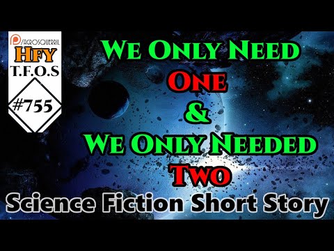 Sci-Fi Short Stories - We Only Need One & We Only Needed Two (R/HFY TFOS# 755)