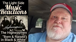&quot;Born &amp; Raised in Black &amp; White&quot; by the Highwaymen (Reaction)