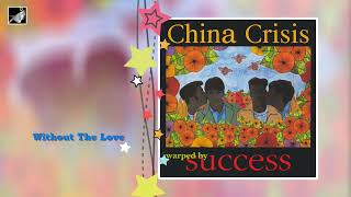 Without The Love by China Crisis
