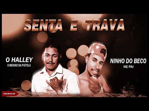 O HALLEY - NINHO DO BECO - SENTA E TRAVA ( MUSICA NOVA )