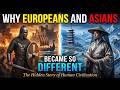 Why Europeans and Asians Became So Different | The Hidden Story of Human Civilization