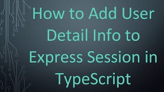 Download the video "How to Add User Detail Info to Express Session in TypeScript"