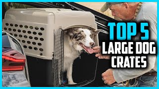 ✅ Top 5 Best Large Dog Crates 2026