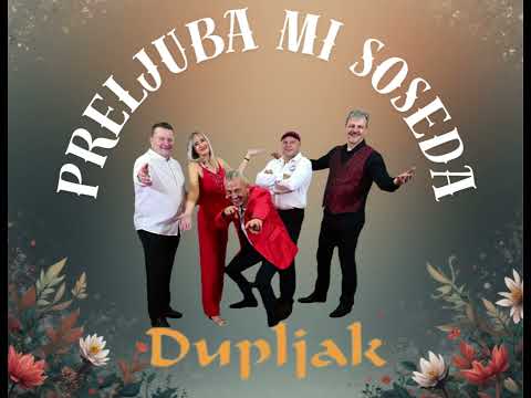 PRELJUBA MI SOSEDA - skupina DUPLJAK